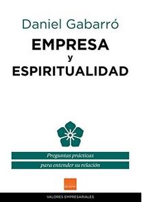 Empresa y espiritualidad "Preguntas prácticas para entender su relación"