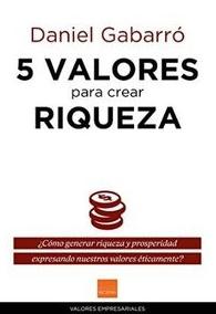 5 valores para crear riqueza "¿cómo generar riqueza y prosperidad expresando nuestros valores éticamente?"