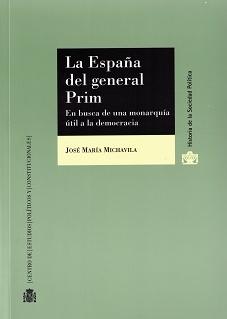La España del General Prim "En busca de una monarquía útil a la democracia"