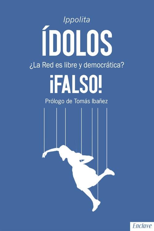 Ídolos "¿La Red es libre y democrática? ¡Falso!"