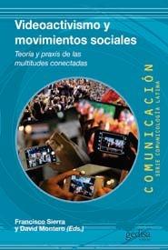 Videoactivismo y movimientos sociales "Teoría y praxis de las multitudes conectadas"