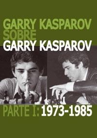 Garry Kasparov sobre Garry Kasparov "Parte I: 1973-1985"