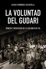La voluntad del Gudari "Génesis y metástasis de la violencia de ETA"
