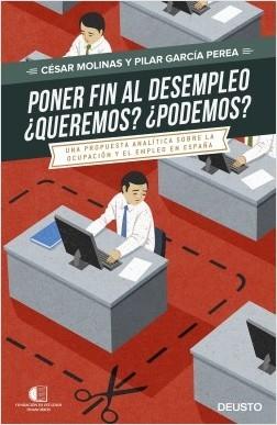 Poner fin al desempleo ¿Queremos? ¿Podemos? "Una propuesta analítica sobre la ocupación y el empleo en España"