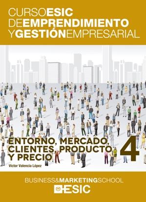 Entorno, mercado, clientes, producto y precio "Curso ESIC de emprendimiento y gestión empresarial"