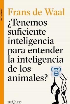 ¿Tenemos suficiente inteligencia para entender la inteligencia de los animales?