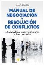 Manual de negociación y resolución de conflictos "Define objetivos, resuelve incidencias y obtén resultados"