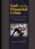 God and the Financial Crisis "Essays on Faith, Economics, and Politics in the Wake of the Great Recession"
