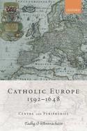 Catholic Europe, 1592-1648 "Centre and Peripheries"