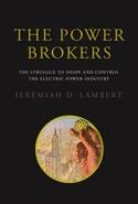 The Power Brokers "The Struggle to Shape and Control the Electric Power Industry"