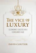 The Vice of Luxury "Economic Excess in a Consumer Age"