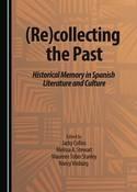 (Re)collecting the Past "Historical Memory in Spanish Literature and Culture"