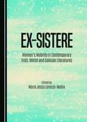 Ex-sistere "Women's Mobility in Contemporary Irish, Welsh and Galician Literatures"
