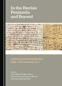 In the Iberian Peninsula and Beyond: Vols. 1 & 2 "A History of Jews and Muslims (15th-17th Centuries)"