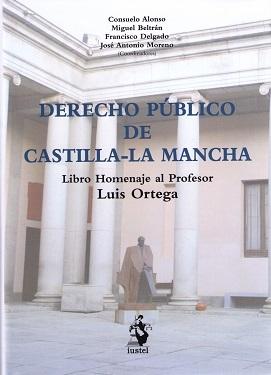 Derecho Público de Castilla-La Mancha "Libro Homenaje al Profesor Luis Ortega"