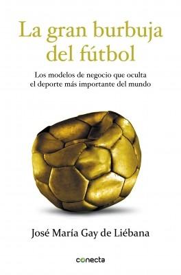 La gran burbuja del fútbol "Los modelos de negocio que oculta el deporte más importante del mundo"