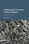 Exploring the Economy of Late Antiquity "Selected Essays"