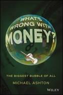 What's Wrong with Money? "The Biggest Bubble of All"