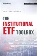 The Institutional ETF Toolbox "How Institutions Can Understand and Utilize the Fast-Growing World of ETFs"