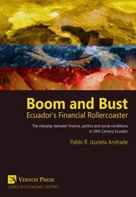 Boom and Bust. Ecuador s Financial Rollercoaster "The interplay between finance, politics and social conditions in 20th Century Ecuador"