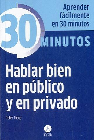 Hablar bien en público y en privado "Aprenda fácilmente en 30 minutos"