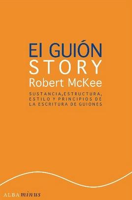 El guión. Story "Sustancia, estructura, estilo y principios de la escritura de guiones"