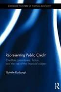 Representing Public Credit "Credible Commitment, Fiction, and the Rise of the Financial Subject"