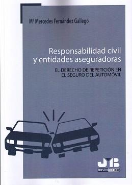 Responsabilidad Civil y Entidades Aseguradoras "El Derecho de Repetición en el Seguro del Automóvil"