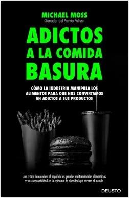 Adictos a la comida basura "Cómo la industria manipula los alimentos para que nos convirtamos en adictos a sus productos"