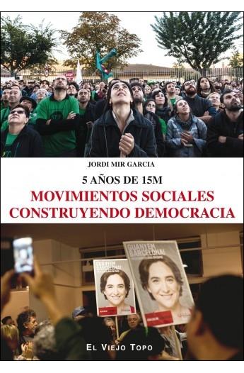 Movimientos sociales construyendo democracia "5 años de 15M"