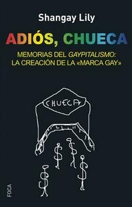 Adios, Chueca "Menorias del Gaypitalismo: la creación de la Marca Gay"
