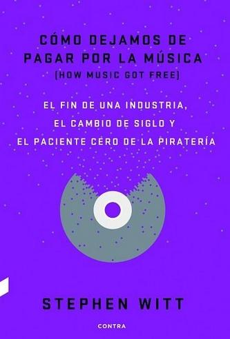 Cómo dejamos de pagar por la música "El fin de una industria, el cambio de siglo y el paciente cero de la piratería"
