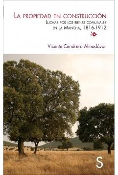 La propiedad en construcción "Luchas por los bienes comunes en La Mancha, 1816-1912"