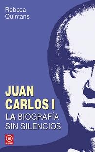 Juan Carlos I "La biografía sin silencios" Juan Carlos I "La biografía sin silencios"