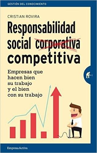 Responsabilidad social competitiva "Empresas que hacen bien su trabajo y el bien con su trabajo"