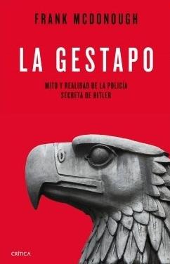 La Gestapo "Mito y realidad de la policía secreta de Hitler"