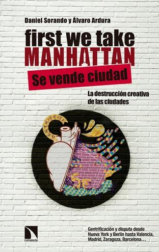 First We Take Manhattan "La destrucción creativa de las ciudades"