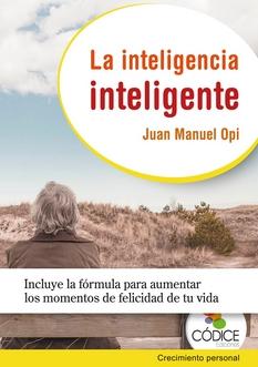 La inteligencia inteligente "Incluye la fórmula para aumentar los momentos de felicidad de tu vida"