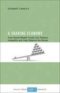 A Sharing Economy "How Social Wealth Funds Can Reduce Inequality and Help Balance the Books"