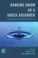 Banking Union as a Shock Absorber "Lessons for the Eurozone from the US"