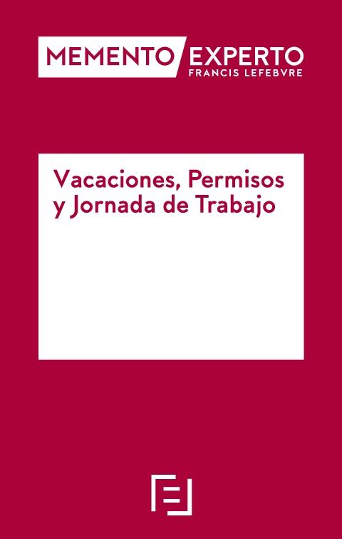 Memento Experto Vacaciones, Permisos y Jornada de Trabajo