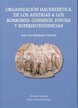 Organización Hacendística de los Austrias a los Borbones: Consejos, Juntas y Superintendencias