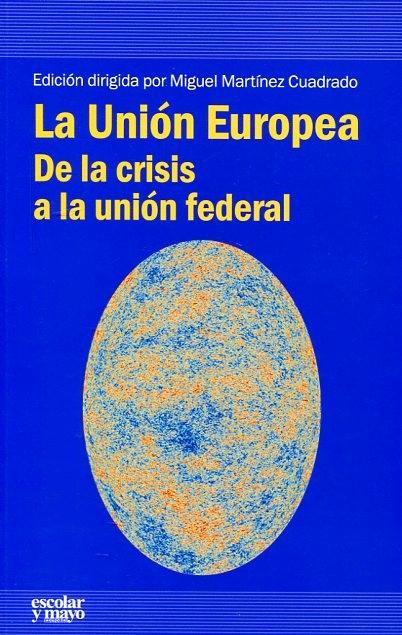 La Unión Europea "De la crisis a la unión federal"