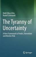 The Tyranny of Uncertainty "A New Framework to Predict, Remediate and Monitor Risk"