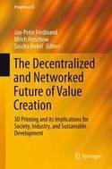 The Decentralized and Networked Future of Value Creation "3D Printing and its Implications for Society, Industry, and Sustainable Development"