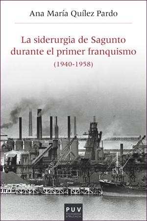 La siderurgia de Sagunto durante el primer franquismo (1940-1958)