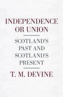 Independence or Union "Scotland's Past and Scotland's Present"