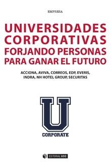 Universidades corporativas. Forjando personas para ganar el futuro. "ACCIONA, AVIVA, CORREOS, EDP, EVERIS, INDRA, NH HOTEL GROUP, SECURITAS"
