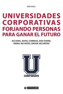 Universidades corporativas. Forjando personas para ganar el futuro. "ACCIONA, AVIVA, CORREOS, EDP, EVERIS, INDRA, NH HOTEL GROUP, SECURITAS"