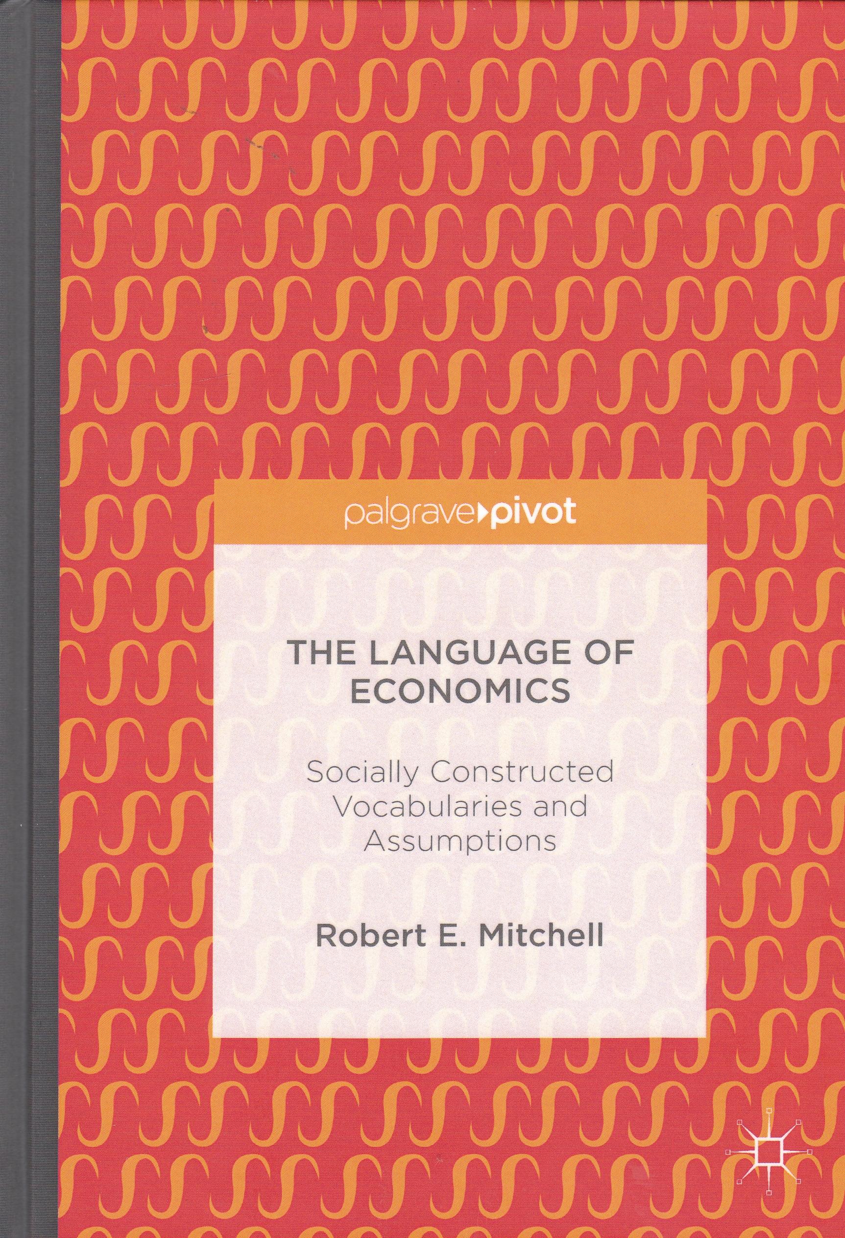 The Language of Economics  "Socially Constructed Vocabularies and Assumptions"